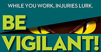 Safety image: While you work, Injuries lurk. Be Vigilant!